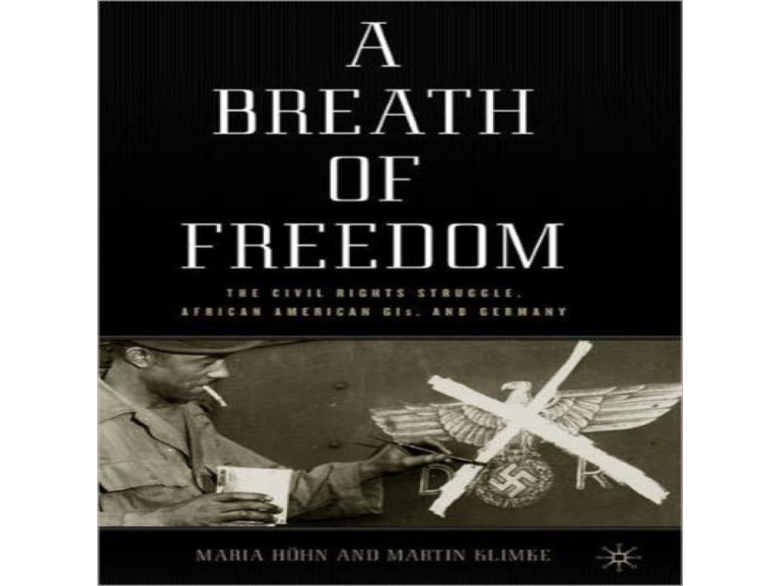 Livro A Breath of Freedom The Civil Rights Struggle African American GIS and Germany de Maria Hohn (Inglês)