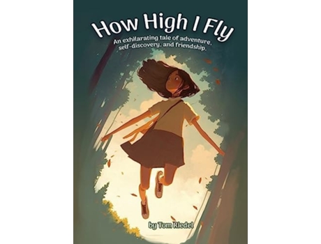 Livro How High I Fly An Exhilarating Tale of Adventure, Self Discovery, and Friendship de Tom Riedel (Inglês)