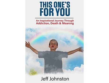 Livro This Ones For You An Inspirational Journey Through Addiction Death and Meaning de Jeff Johnston (Inglês)