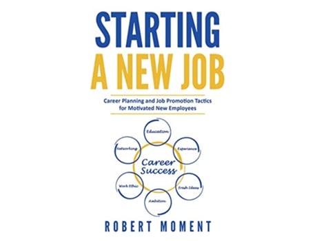 Livro Starting a New Job Career Planning and Job Promotion Tactics for Motivated New Employees de Robert Moment (Inglês)
