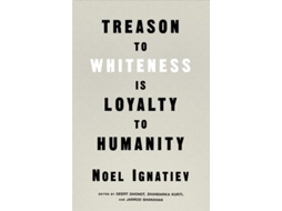 Livro Treason To Whiteness Is Loyalty To Humanity De Noel Ignatiev (inglês)