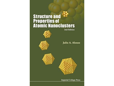 Livro Structure and Properties of Atomic Nanoclusters 2nd Edition de Julio A Alonso (Inglês)