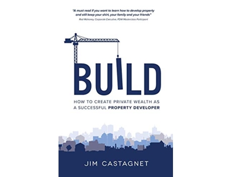 Livro Build How To Create Private Wealth As A Successful Property Developer de Jim Castagnet (Inglês)