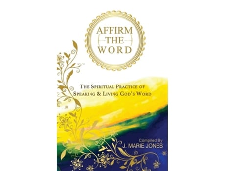 Livro Affirm The Word The Spiritual Practice Of Speaking Ampamp Living Gods Word De J Marie Jones (inglês)