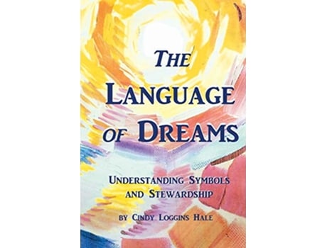 Livro The Language of Dreams Understanding Symbols and Stewardship de C L Hale Cindy Loggins Hale (Inglês)