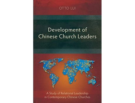 Livro Development of Chinese Church Leaders A Study of Relational Leadership in Contemporary Chinese Churches de Otto Lui (Inglês)