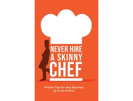 Livro Never Hire A Skinny Chef de Scott Kohno (Inglês)