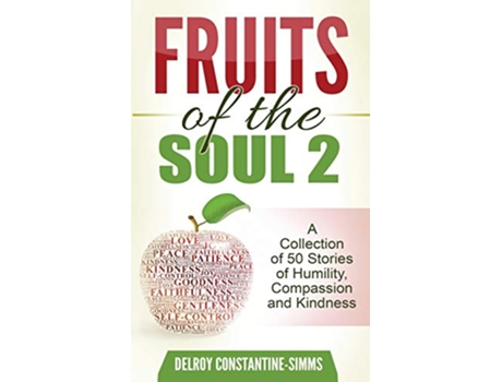 Livro Fruits of the Soul 2 A Collection of 50 Stories of Humility Compassion and Kindness de Delroy e Constantine-Simms (Inglês)
