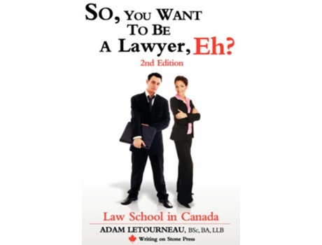 Livro So You Want to Be a Lawyer Eh Law School in Canada 2nd Edition Writing on Stone Canadian Career de Adam Letourneau (Inglês)