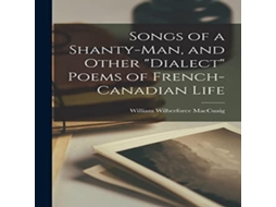 Livro Songs of a Shanty-man and Other dialect Poems of French-Canadian Life microform de Creative Media Partners LLC (Inglês)