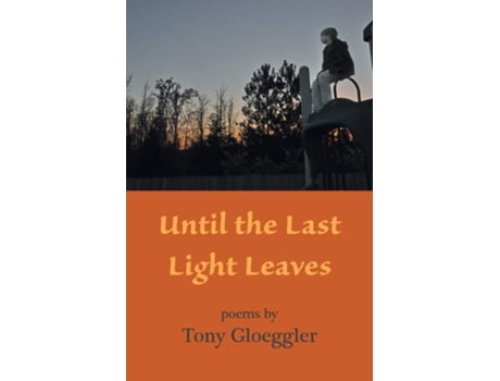 Livro Until The Last Light Leaves De Tony Gloeggler (inglês)