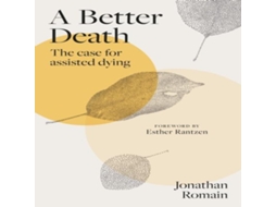 Livro A Better Death The Case for Assisted Dying de Jonathan Romain (Inglês)