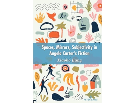 Livro Space, Mirrors, Subjectivity in Angela Carter’s Fiction de Jiang Xiaobo (Inglês - Capa Dura)