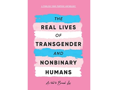 Livro The Real Lives of Transgender and Nonbinary Humans A Publish Your Purpose Anthology de Publish Your Purpose Press (Inglês)