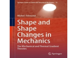 Livro Shape and Shape Changes in Mechanics The Mechanical and Thermal Gradient Theories de Michel Frémond (Inglês)