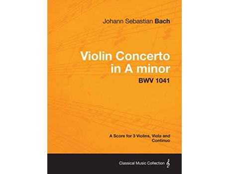 Livro Violin Concerto in A minor A Score for 3 Violins Viola and Continuo BWV 1041 de Johann Sebastian Bach (Inglês)