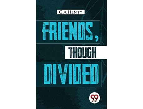 Livro Friends, Though Divided de G A Henty (Inglês)