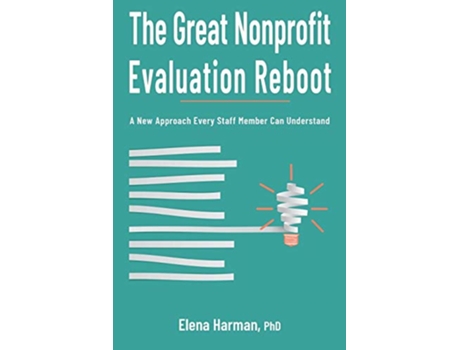 Livro The Great Nonprofit Evaluation Reboot A New Approach Every Staff Member Can Understand de Elena Harman (Inglês)