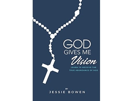 Livro God Gives Me Vision Learn to Receive the True Abundance of God Learn to Accept de Jessie Bowen (Inglês)