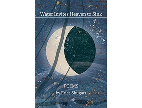 Livro Water Invites Heaven To Sink De Erica L Shugart (inglês)