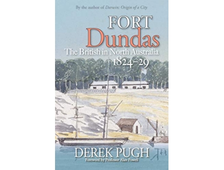Livro Fort Dundas The British in North Australia 182429 de Derek Pugh (Inglês)