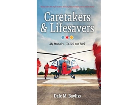 Livro Caretakers and Lifesavers To Hell and Back Bayliss Dale M de Dale M Bayliss (Inglês)