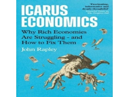 Livro Icarus Economics Why Rich Economies Are Struggling - and How to Fix Them de John Rapley (Inglês)