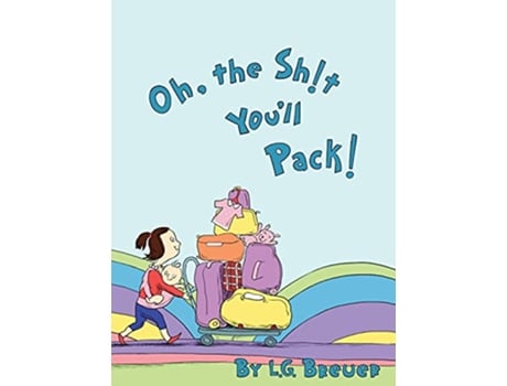 Livro Oh The Sht Youll Pack de L G Breuer (Inglês)
