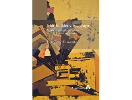 Livro Mártir, Líder Y Pachanga. El Cine De Peregrinaje Político Hacia La Revolución Cubana De Henry Eric Hernández (inglês)