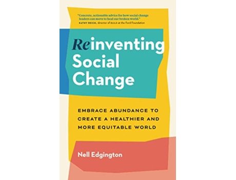 Livro Reinventing Social Change Embrace Abundance to Create a Healthier and More Equitable World de Nell Edgington (Inglês)