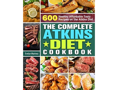 Livro The Complete Atkins Diet Cookbook 600 Healthy Affordable Tasty Recipes on the Atkins Diet de Evelyn Marinez (Inglês)