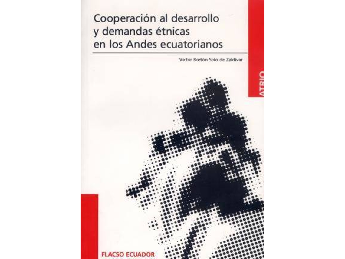Livro Cooperación Al Desarrollo Y Demandas Étnicas En Los Andes Ecuatorianos Ensayos Sobre Indigenismo, Desarrollo Rural Y Neoindigenismo de Víctor Bretón (Espanhol)