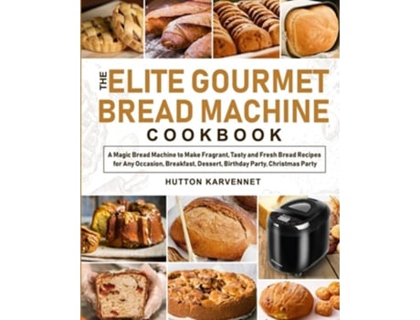 Livro The Elite Gourmet Bread Machine Cookbook De Hutton Karvennet (inglês)
