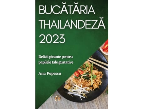 Livro Bucataria thailandeza 2023 Delicii picante pentru papilele tale gustative de Ana Popescu (Inglês)