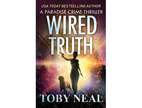 Livro Wired Truth Paradise Crime Thrillers de Toby Neal (Inglês)