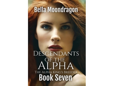Livro Descendants of the Alpha The Alpha Kings Breeder Book 7 de Bella Moondragon (Inglês)