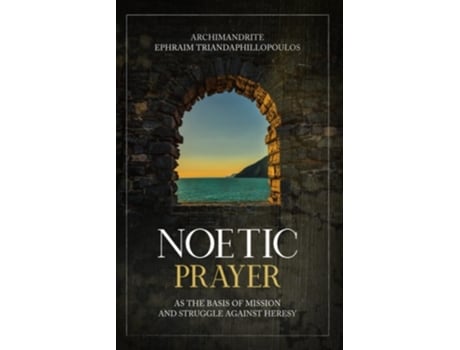 Livro Noetic Prayer As The Basis Of Mission And The Struggle Against Heresy De Archimandrite Ephraim Triandaphillopoulos (inglês)