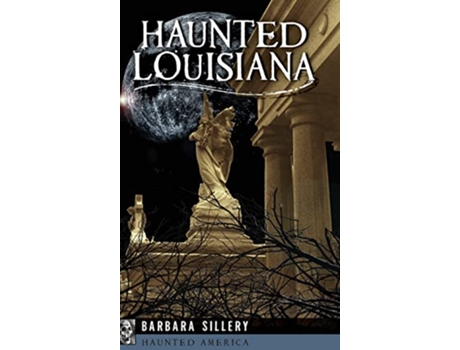 Livro Haunted Louisiana Haunted America de Barbara Sillery (Inglês)
