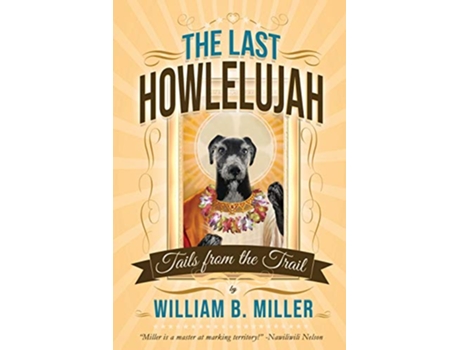 Livro The Last Howlelujah Tails from the Trail de William B Miller (Inglês)
