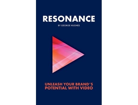 Livro Resonance Unleash Your Brands Potential With Video De George Hughes (inglês)