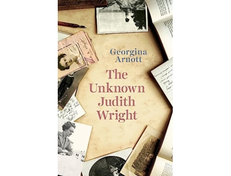 Livro The Unknown Judith Wright de Georgina Arnott (Inglês)