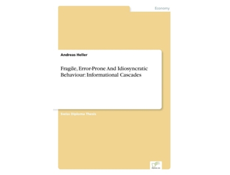 Livro Fragile, Error-Prone And Idiosyncratic Behaviour: Informational Cascades de Andreas Heller (Inglês)