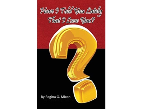 Livro Have I Told You Lately That I Love You? de Regina Gale Mixon (Inglês)