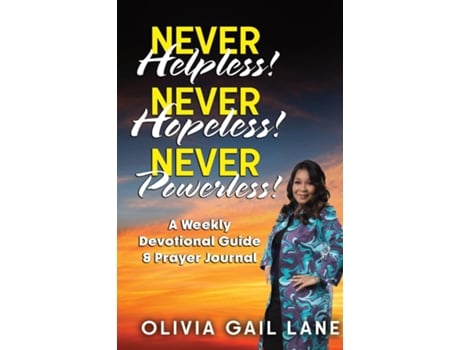 Livro Never Helpless! Never Hopeless! Never Powerless! A Weekly Devotional Guide Amp Prayer Journal De Lane, Olivia Et Al. (inglês)