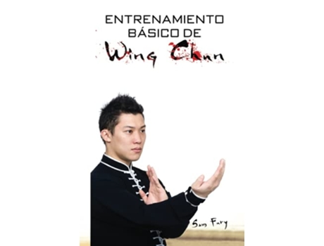 Livro Entrenamiento Básico De Wing Chun Entrenamiento Y Técnicas De La Pelea Callejera Wing Chun De Sam Fury (espanhol - Capa Dura)