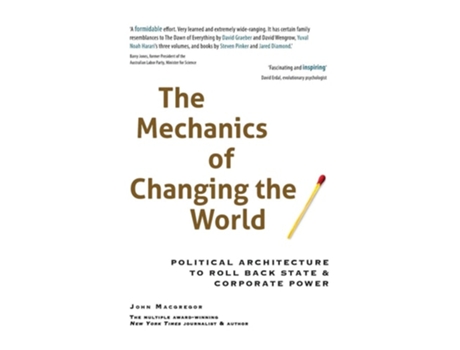 Livro The Mechanics of Changing the World Political Architecture to Roll Back State amp Corporate Power de John Macgregor (Inglês)