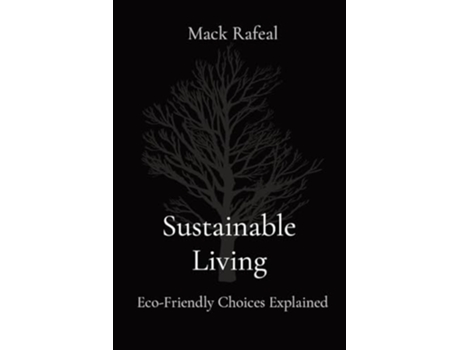 Livro Sustainable Living Eco-Friendly Choices Explained de Mack Rafeal (Inglês)
