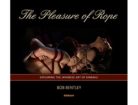 Livro The Pleasure of Rope Exploring the Japanese Art of Kinbaku de Bob Bentley (Inglês)