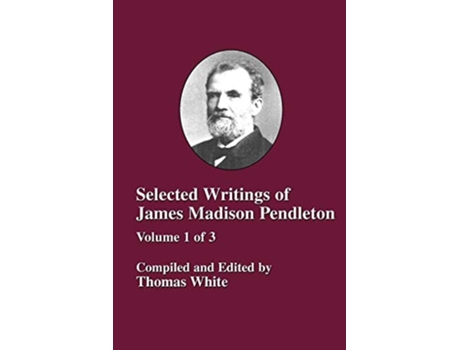 Livro Selected Writings Of James Madison Pendleton - Vol. 1 De Thomas White Ed (inglês)