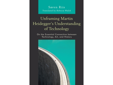 Livro unframing martin heidegger's understanding of technology de riis, soren, roskilde university (inglês)